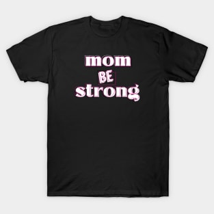 be strong mom ok T-Shirt